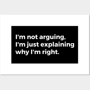 I'm not arguing, I'm just explaining why I'm right. Posters and Art